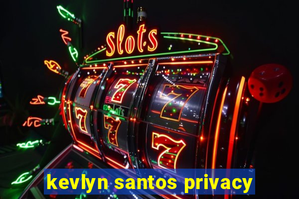 kevlyn santos privacy